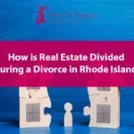 How is Real Estate Divided During a Divorce in Rhode Island?